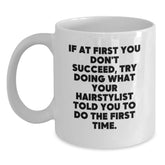 Funny Hairstylist Gifts from Friends, White Coffee Mug for Hairstylist, If At First You Don't Succeed, Try Doing What Your Hairstylist Told You To Do - Unique Graduation Gifts - Main